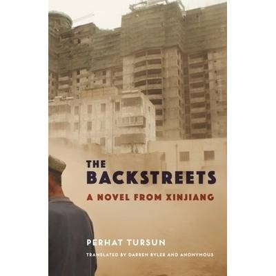 The Backstreets: A Novel from Xinjiang Tursun Perhat
