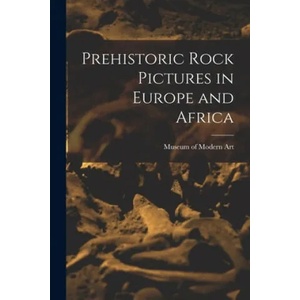 Prehistoric Rock Pictures in Europe and Africa | N. Y. ). Museum of Modern Art (New York (ISBN: 9781013369162)