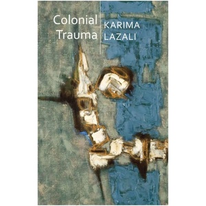 Colonial Trauma - A Study of the Psychic and Political Consequences of Colonial Oppression in Algeria | Karima Lazali (ISBN: 9781509541034)