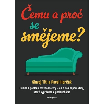 Čemu a proč se smějeme?: Humor z pohledu psychoanalýzy - co o nás napoví vtipy, které vyprávíme