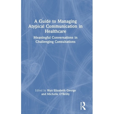 A Guide to Managing Atypical Communication in Healthcare Taylor & Francis Ltd