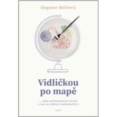 Vidličkou po mapě... aneb gastronomická odysea a jiná kulinářská dobrodružství - Dagmar Heřtová