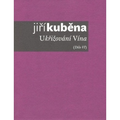 Ukřižování vína - Jiří Kuběna
