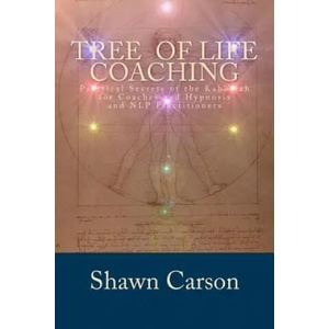 Tree of Life Coaching: Practical Secrets of the Kabbalah for Coaches and Hypnosis and NLP Practitioners | Shawn Carson (ISBN: 9781940254166)