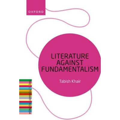 Literature Against Fundamentalism - Khair, Tabish (Associate Professor, Associate Professor, Aarhus University)