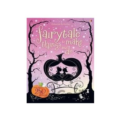 Fairytale things to make and do - Fiona Watt