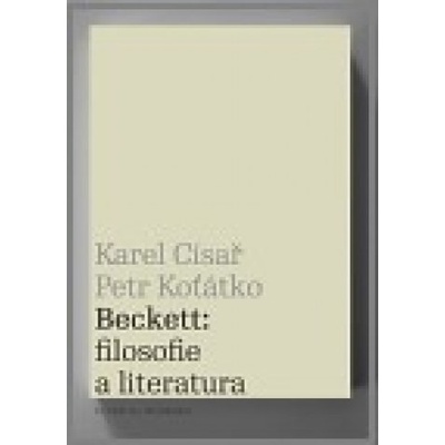 Beckett: filosofie a literatura - Karel Císař, Petr Koťátko