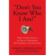 Dont You Know Who I Am?: How to Stay Sane in an Era of Narcissism, Entitlement, and Incivility Durvasula Ph. D. Ramani S.Paperback