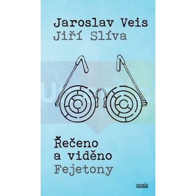 Řečeno a viděno. Fejetony | Veis, Jaroslav; Slíva, Jiří