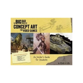Big Bad World of Concept Art for Video Games - An Insiders Guide for Students Lilly Eliott JPaperback