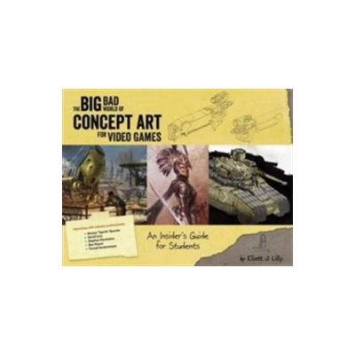 Big Bad World of Concept Art for Video Games - An Insiders Guide for Students Lilly Eliott JPaperback