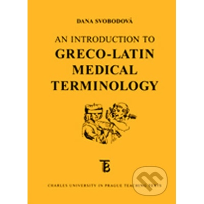 An Introduction to Greco-Latin Medical Terminology 4. vydání - Dana Svobodová