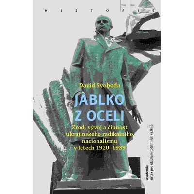 Jablko z oceli - Zrod, vývoj a činnost ukrajinského radikálního nacionalismu v letech 1920-1939 - Svoboda David