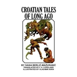 Croatian Tales of Long Ago | IV BERLIC-MA URANIC (ISBN: 9781389616914)