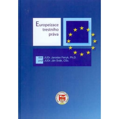 Europeizace trestního práva - doc. JUDr. Jaroslav Fenyk, Ph.D. a prof. JUDr. Ján Svák, CSc.