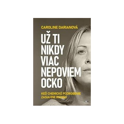 Už ti nikdy viac nepoviem ocko - Caroline Darianová