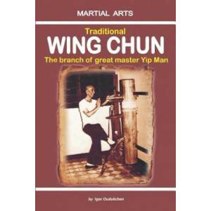 Traditional Wing Chun - The Branch of Great Master Yip Man (ISBN: 9781520739144)