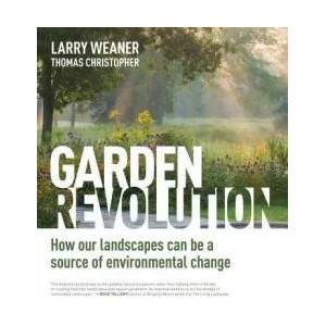 Garden Revolution: How Our Landscapes Can Be a Source of Environmental Change | Larry Weaner (ISBN: 9781604696165)