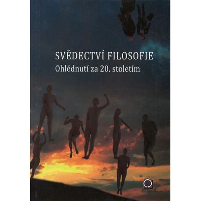 Svědectví filosofie Ohlédnutím za 20. stoletím - Ivan Blecha