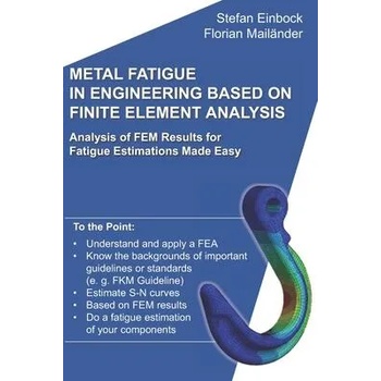 Image 1 of Metal Fatigue in Engineering Based on Finite Element Analysis (FEA): Analysis of FEM Results for Fatigue Estimations Made Easy | Florian Mailander, Stefan Einbock