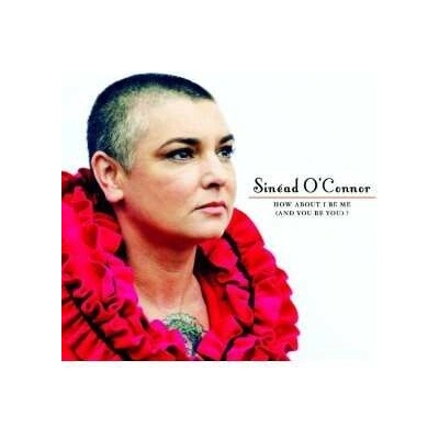 Sinéad O'Connor - How About I Be Me (And You Be You)? CD