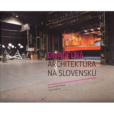 Divadelná architektúra na Slovensku - Henrieta Moravčíková, Viera Dlháňová
