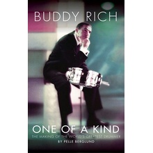 Buddy Rich: One of a Kind: The Making of the Worlds Greatest Drummer Berglund Pelle