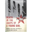 Death in the Shape of a Young Girl: Women's Political Violence in the Red Army Faction Melzer Patricia Pevná vazba