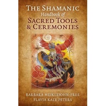 Meiklejohn Free, Barbara: Shamanic Handbook of Sacred Tools and Ceremonies