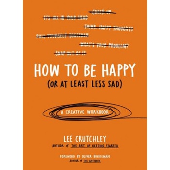 How to Be Happy (Or at Least Less Sad) | Lee Crutchley, Oliver Burkeman