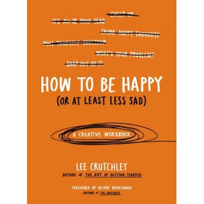 How to Be Happy (Or at Least Less Sad) | Lee Crutchley, Oliver Burkeman
