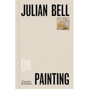 Julian Bell on Painting (ISBN: 9780500027288)