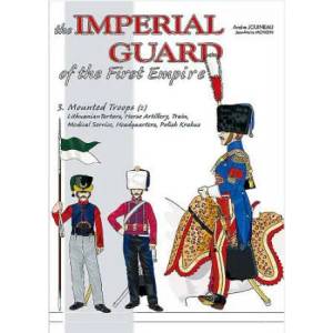 Imperial Guard of the First Empire. Volume 3 | Andre Jouineau, Jean-Marie Mongin (ISBN: 9782840485124)