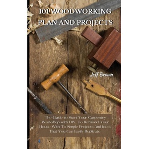 101 Woodworking Plan and Projects | Jeff Brown (ISBN: 9781802227482)