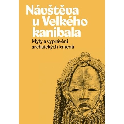 Návštěva u Velkého kanibala: Mýty a vyprávění archaických kmenů