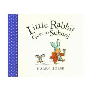 Little Rabbit Goes to School | Harry Horse (ISBN: 9781561455744)