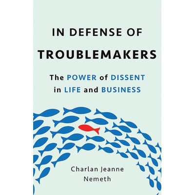 In Defense of Troublemakers Charlan Nemeth