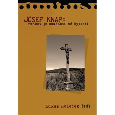 Holeček Lukáš - Josef Knap -- Venkov je součástí mé bytosti