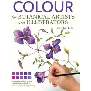 Colour for Botanical Artists and Illustrators | Leigh Ann Gale (ISBN: 9781785009396)