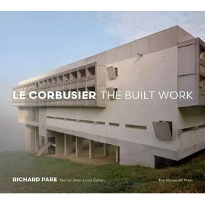 Le Corbusier: The Built Work | Richard Pare, Jean-Louis Cohen (2017)