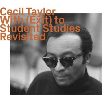 Cecil Taylor 1929-2018 - With - Exit To Student Studies Revisited CD