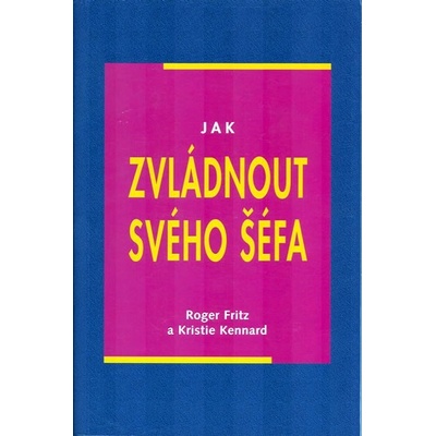 Jak zvládnout svého šéfa - Roger Fritz, Kristie Kennard
