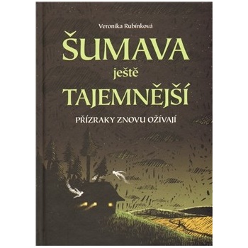 Šumava ještě tajemnější - Přízraky znovu ožívají - Rubínková Veronika