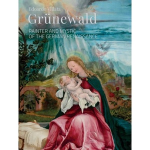 GRUNEWALD : PAINTER AND MYSTIC OF THE GERMAN RENAISSANCE (ISBN: 9788833673349)