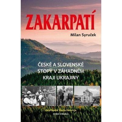 Zakarpatí - České a slovenské stopy v záhadném kraji Ukrajiny - Syruček Milan