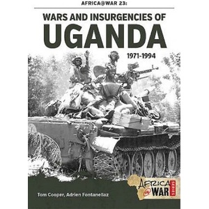 Wars and Insurgencies of Uganda 1971-1994 | Adrien Fontanellaz (ISBN: 9781910294550)