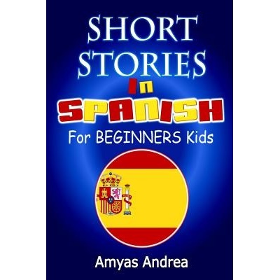 SHORT STORIES IN SPANISH For BEGINNERS Kids: A Unique Spanish English ...