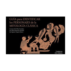 Guía para identificar los personajes de la mitología clásica | José Ignacio Vaquero Ibarra, José María Martínez Murillo (ISBN: 9788437635828)