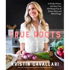 True Roots | Kristin Cavallari (ISBN: 9781623369163)