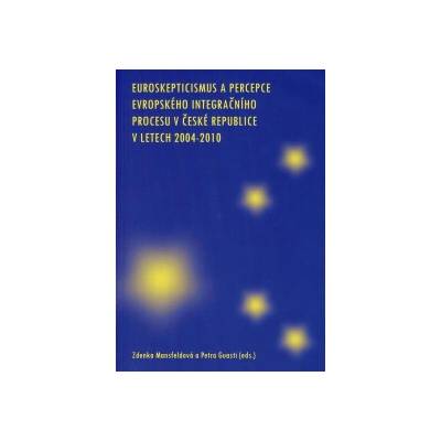 Euroskepticismus a percepce evropského integračního procesu v České Republice v letech 2004-2010
